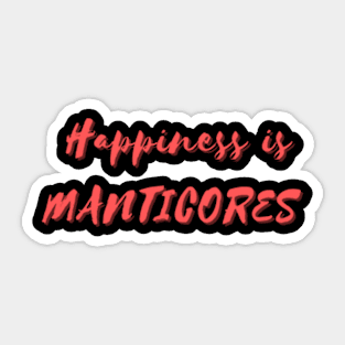 Happiness is Manticores Sticker